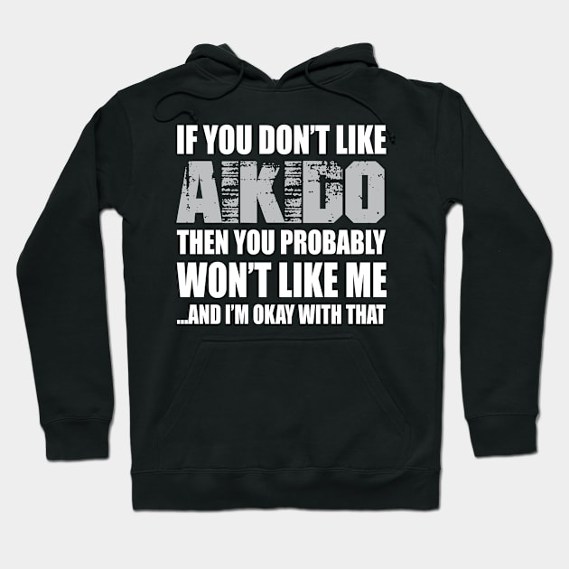 Aikido Funny Gift - If You Don't Like Hoodie by divawaddle